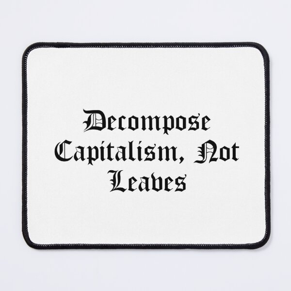 Item preview, Decompose Capitalism, Not Leaves designed and sold by Ninjacatoff.