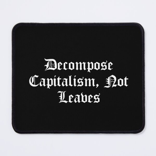 Item preview, Decompose Capitalism, Not Leaves designed and sold by Ninjacatoff.