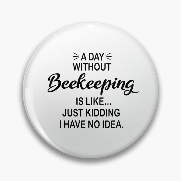Item preview, A Day Without Beekeeping Is Like Just Kidding - Funny Beekeeping Lover designed and sold by Watsonarts.