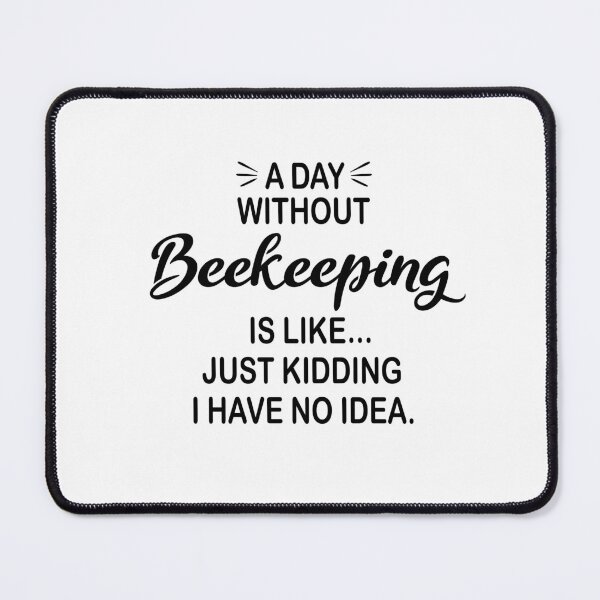 Item preview, A Day Without Beekeeping Is Like Just Kidding - Funny Beekeeping Lover designed and sold by Watsonarts.