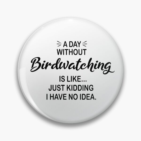 Item preview, A Day Without Birdwatching Is Like Just Kidding - Funny Birdwatching Lover designed and sold by Watsonarts.