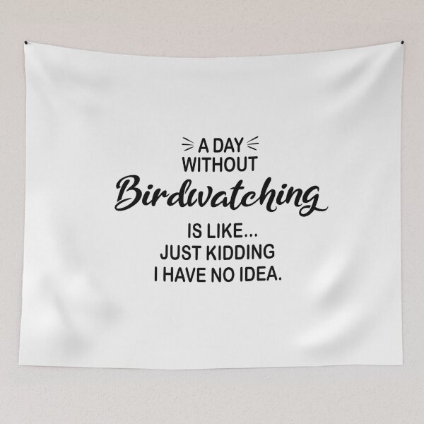 Item preview, A Day Without Birdwatching Is Like Just Kidding - Funny Birdwatching Lover designed and sold by Watsonarts.