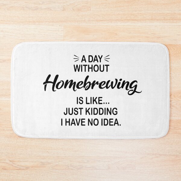 Item preview, A Day Without Homebrewing Is Like Just Kidding - Funny Homebrewing Lover designed and sold by Watsonarts.