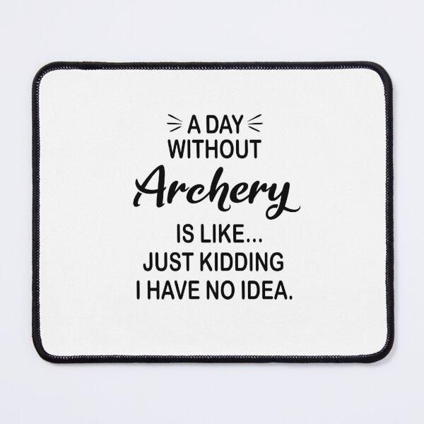 Item preview, A Day Without Archery Is Like Just Kidding - Funny Archery Lover designed and sold by Watsonarts.