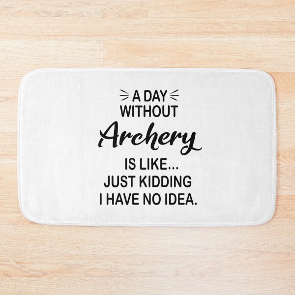Item preview, A Day Without Archery Is Like Just Kidding - Funny Archery Lover designed and sold by Watsonarts.