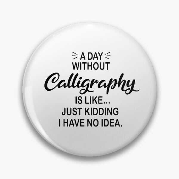 Item preview, A Day Without Calligraphy Is Like Just Kidding - Funny Calligraphy Lover designed and sold by Watsonarts.