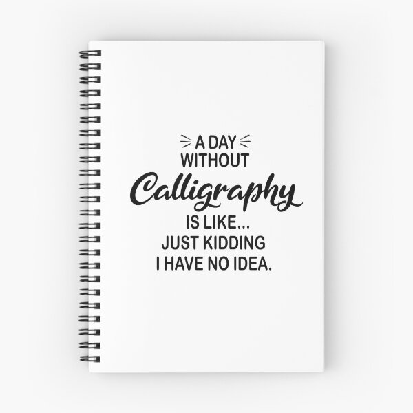 Item preview, A Day Without Calligraphy Is Like Just Kidding - Funny Calligraphy Lover designed and sold by Watsonarts.