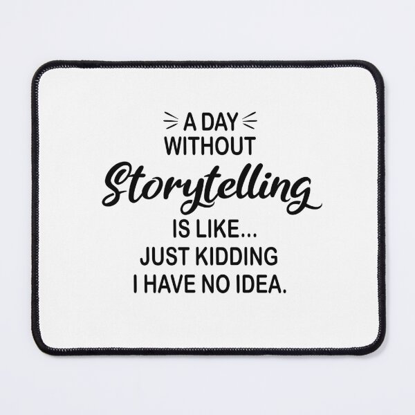 Item preview, A Day Without Storytelling Is Like Just Kidding - Funny Storytelling Lover designed and sold by Watsonarts.
