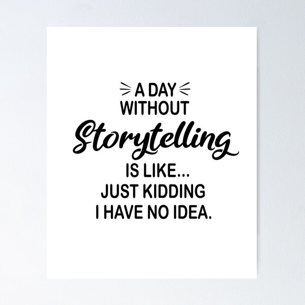 Item preview, A Day Without Storytelling Is Like Just Kidding - Funny Storytelling Lover designed and sold by Watsonarts.