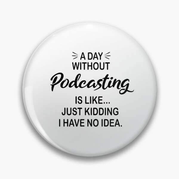 Item preview, A Day Without Podcasting Is Like Just Kidding - Funny Podcasting Lover designed and sold by Watsonarts.