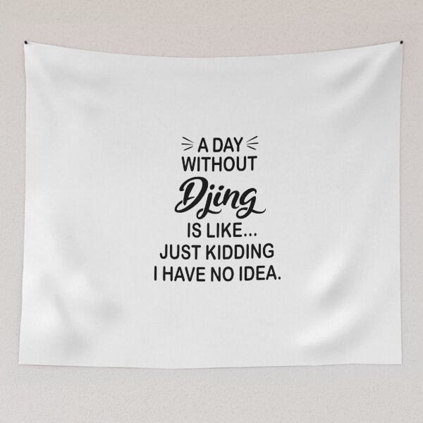 Item preview, A Day Without Djing Is Like Just Kidding - Funny Djing Lover designed and sold by Watsonarts.