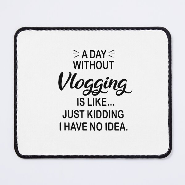 Item preview, A Day Without Vlogging Is Like Just Kidding - Funny Vlogging Lover designed and sold by Watsonarts.