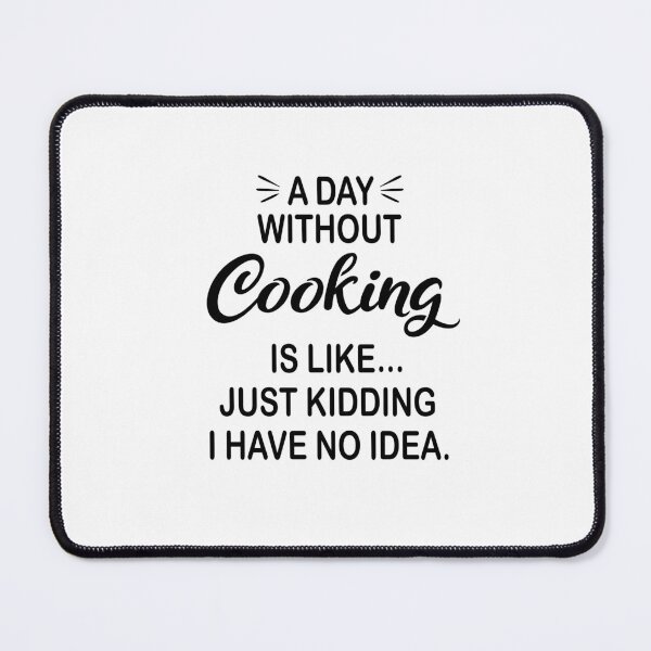 Item preview, A Day Without Cooking Is Like Just Kidding - Funny Cooking Lover designed and sold by Watsonarts.