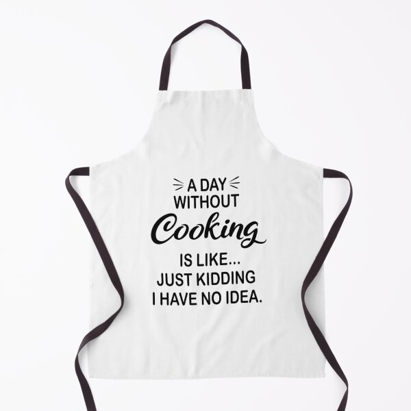 Item preview, A Day Without Cooking Is Like Just Kidding - Funny Cooking Lover designed and sold by Watsonarts.