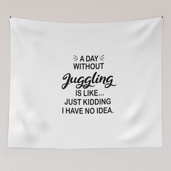 Item preview, A Day Without Juggling Is Like Just Kidding - Funny Juggling Lover designed and sold by Watsonarts.