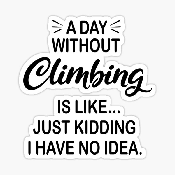 Item preview, A Day Without Climbing Is Like Just Kidding - Funny Climbing Lover designed and sold by Watsonarts.