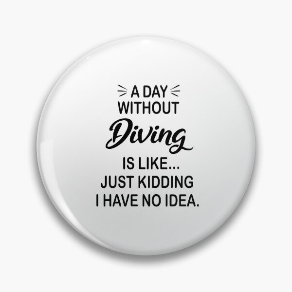 Item preview, A Day Without Diving Is Like Just Kidding - Funny Diving Lover designed and sold by Watsonarts.