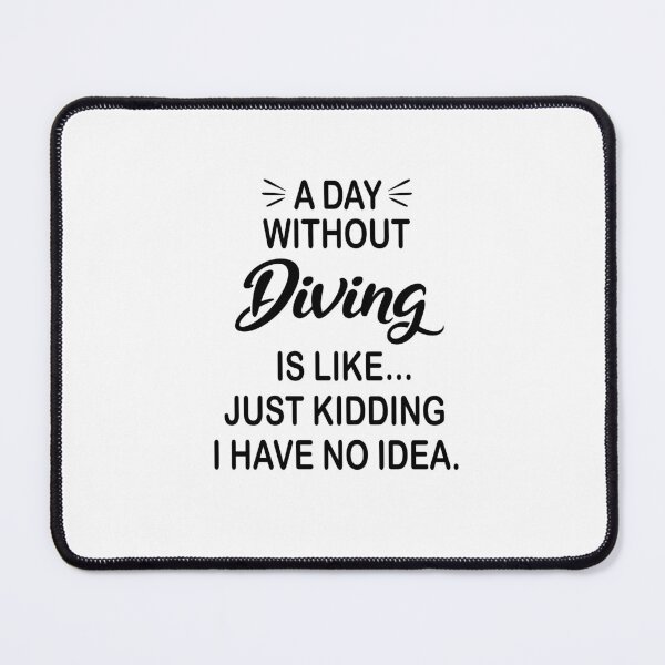 Item preview, A Day Without Diving Is Like Just Kidding - Funny Diving Lover designed and sold by Watsonarts.