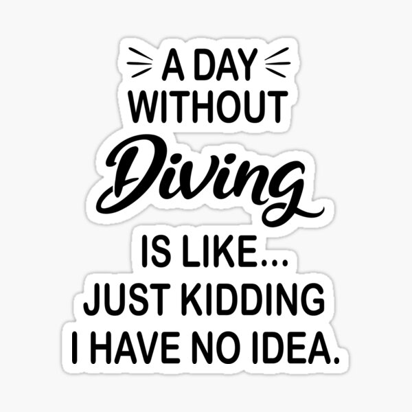 Item preview, A Day Without Diving Is Like Just Kidding - Funny Diving Lover designed and sold by Watsonarts.