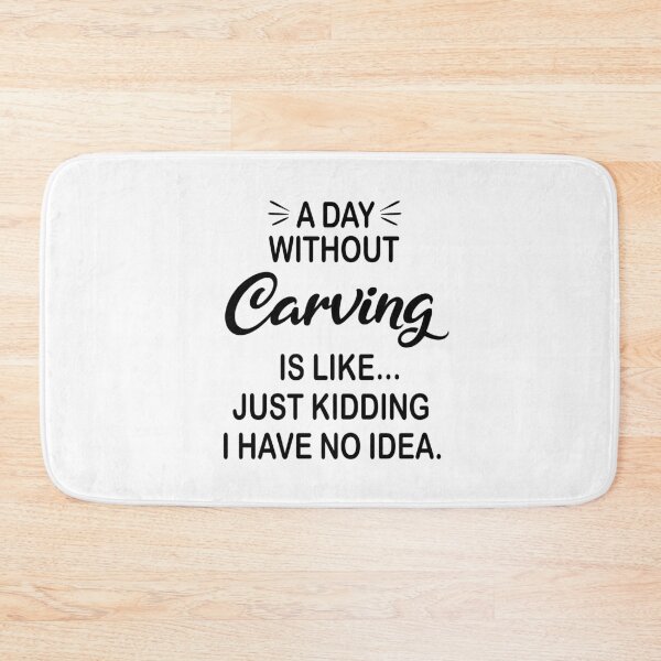 Item preview, A Day Without Carving Is Like Just Kidding - Funny Carving Lover designed and sold by Watsonarts.