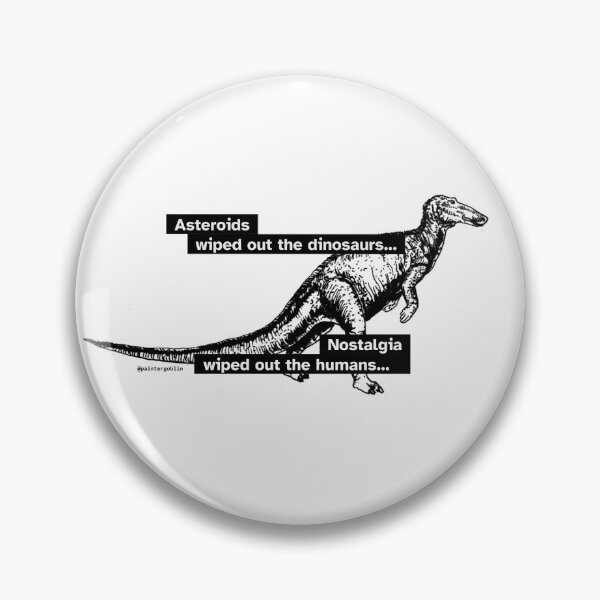 Item preview, Asteroids wiped out the dinosaurs... Nostalgia wiped out the humans #5 designed and sold by paintergoblin.