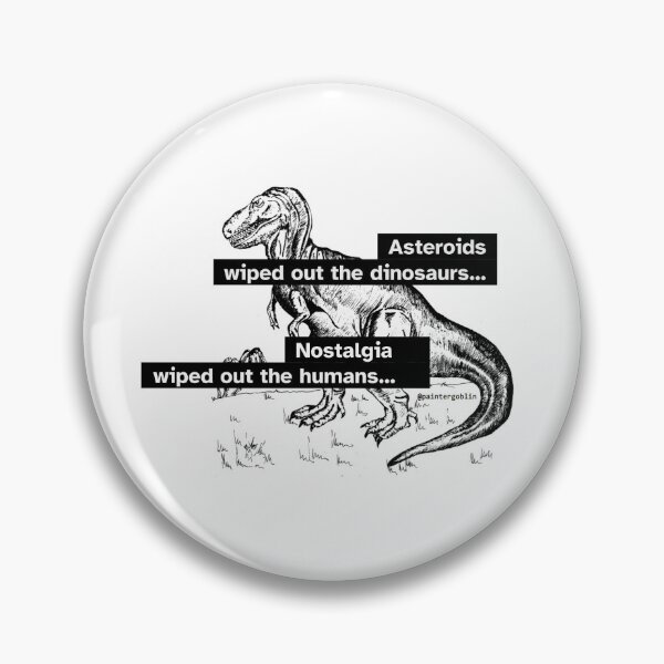 Item preview, Asteroids wiped out the dinosaurs... Nostalgia wiped out the humans #4 designed and sold by paintergoblin.