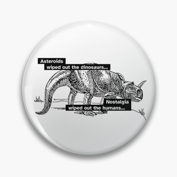Item preview, Asteroids wiped out the dinosaurs... Nostalgia wiped out the humans #1 designed and sold by paintergoblin.