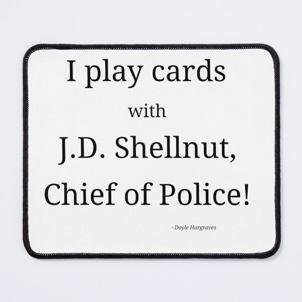 Item preview, I play cards with J.D. Shellnut, Chief of Police! designed and sold by Y-Signal.