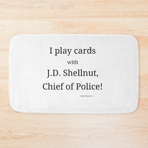Item preview, I play cards with J.D. Shellnut, Chief of Police! designed and sold by Y-Signal.