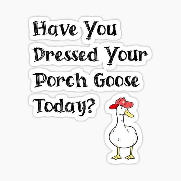 Item preview, Have You Dressed your Porch Goose Today Funny T-Shirt designed and sold by RQD Designs.