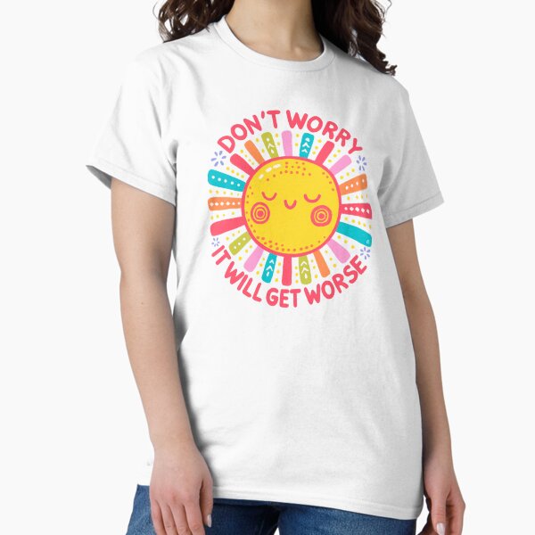 Item preview, Don’t worry it will get worse designed and sold by Itouchedabee.