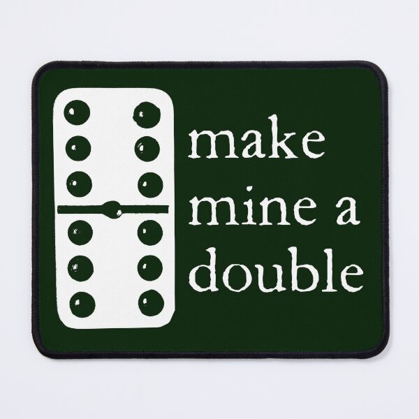 Item preview, Make mine a double (dominoes) designed and sold by bravoalpha.