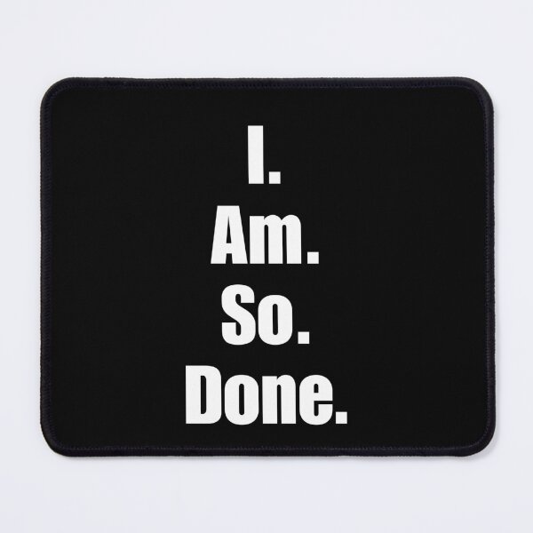 Item preview, I Am So Done designed and sold by DistincTee.
