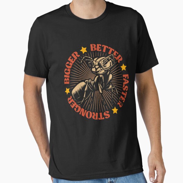 Bigger Better Faster Stronger Essential T-Shirt