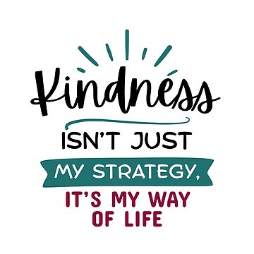 Artwork thumbnail, Kindness Isn't Just My Strategy, It's My Way of Life by The Kindness Hero Shop - Redbubble