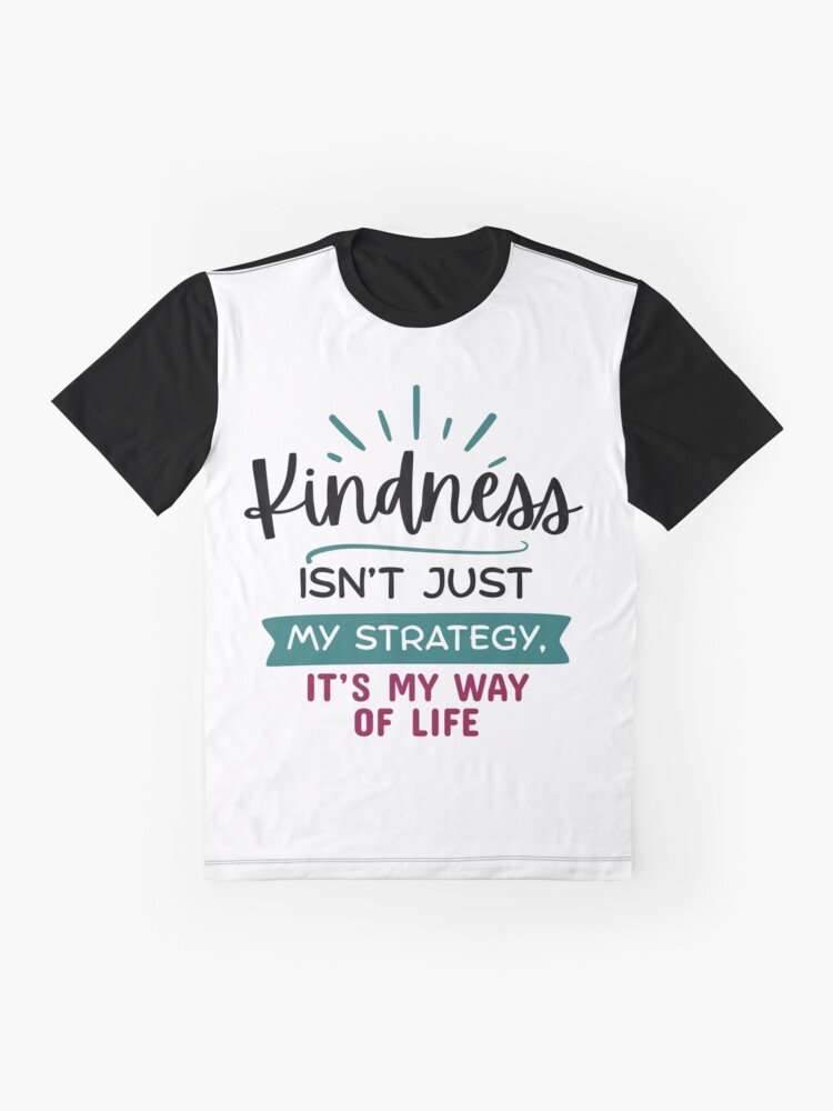 Thumbnail 4 of 5, Graphic T-Shirt, Kindness Isn't Just My Strategy, It's My Way of Life designed and sold by kindnesshero.