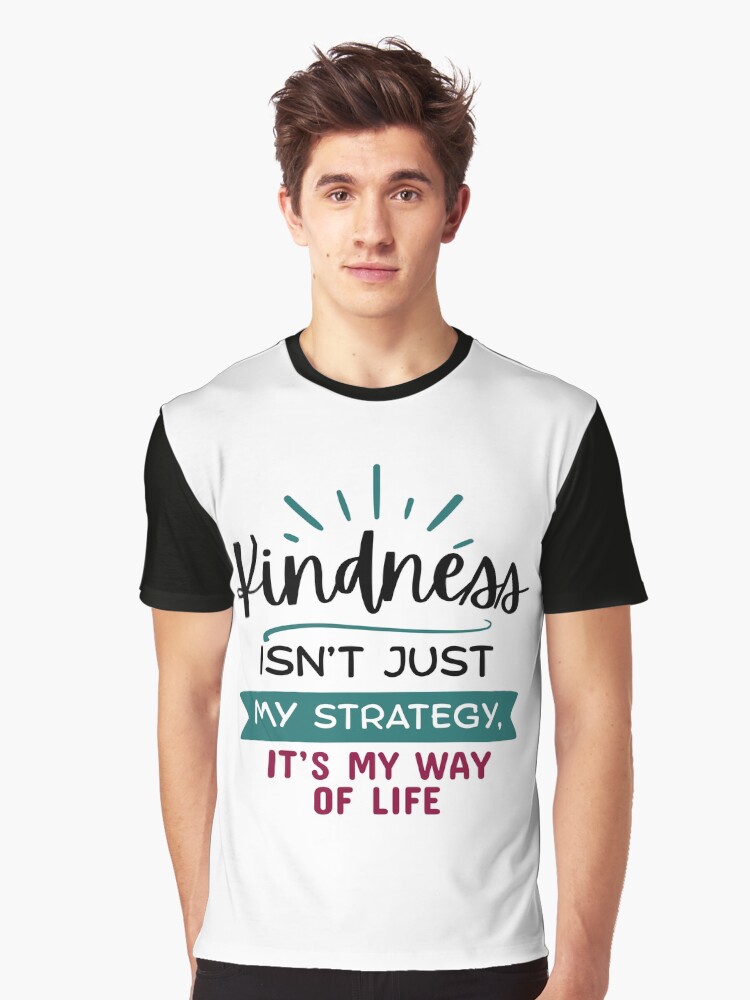 Thumbnail 1 of 5, Graphic T-Shirt, Kindness Isn't Just My Strategy, It's My Way of Life designed and sold by kindnesshero.