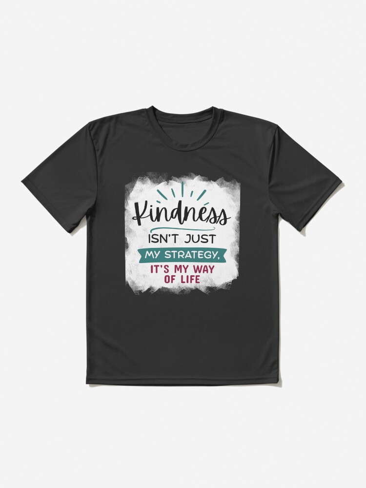Thumbnail 2 of 7, Active T-Shirt, Kindness Isn't Just My Strategy, It's My Way of Life designed and sold by kindnesshero.