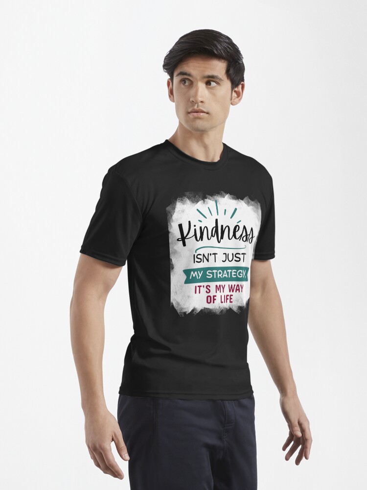 Thumbnail 3 of 7, Active T-Shirt, Kindness Isn't Just My Strategy, It's My Way of Life designed and sold by kindnesshero.