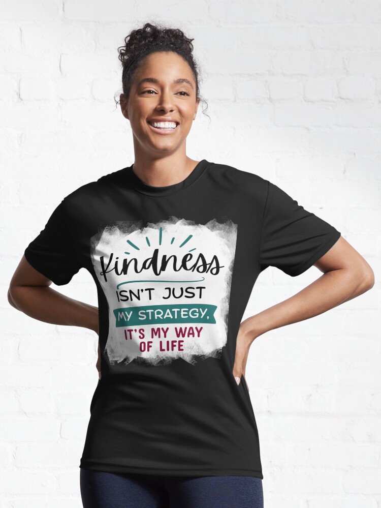 Thumbnail 6 of 7, Active T-Shirt, Kindness Isn't Just My Strategy, It's My Way of Life designed and sold by kindnesshero.