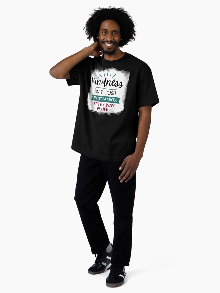 Thumbnail 4 of 7, Oversized T-Shirt, Kindness Isn't Just My Strategy, It's My Way of Life designed and sold by kindnesshero.