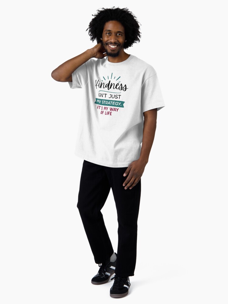 Thumbnail 4 of 7, Oversized T-Shirt, Kindness Isn't Just My Strategy, It's My Way of Life designed and sold by kindnesshero.