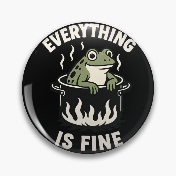 Item preview, Everything is Fine, Cooking a Frog designed and sold by dmtdc.