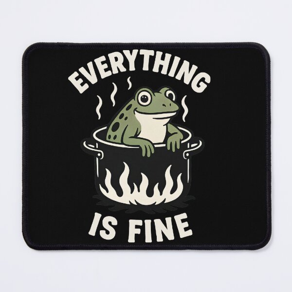Item preview, Everything is Fine, Cooking a Frog designed and sold by dmtdc.