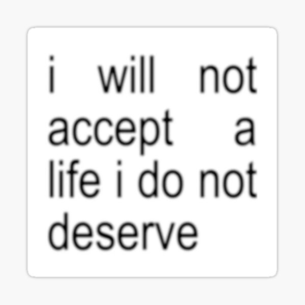 Item preview, I will not accept a life I do not deserve brat font designed and sold by flavouredcherry.