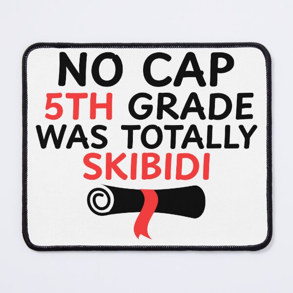 Item preview, No cap 5th Grade Was Totally Skibidi designed and sold by Tomci0.