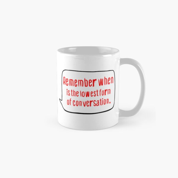 Item preview, ‘Remember When is the Lowest Form of Conversation’ Quote Shirt – Tony's Wisdom Tough Love designed and sold by from here 2 mars.