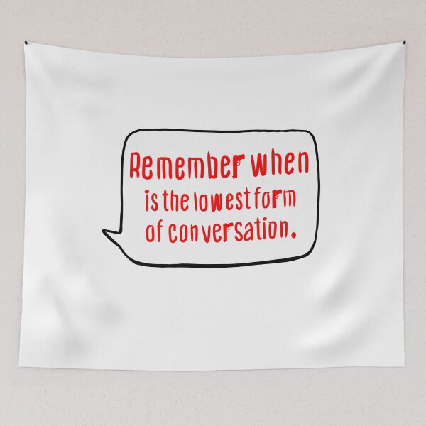 Item preview, ‘Remember When is the Lowest Form of Conversation’ Quote Shirt – Tony's Wisdom Tough Love designed and sold by from here 2 mars.