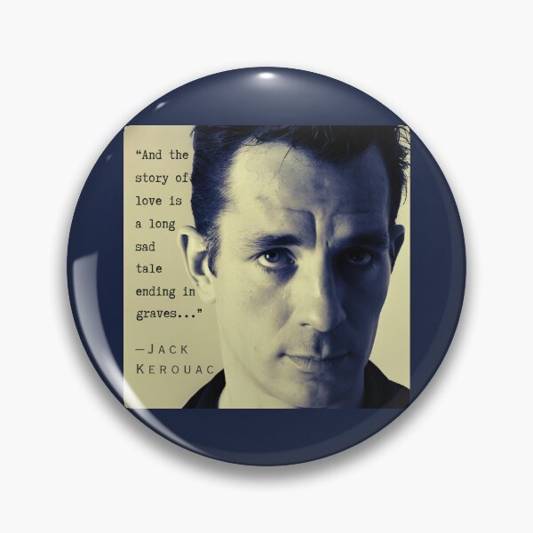 Item preview, Jack Kerouac quote: And the story of love is a long sad tale ending in graves. designed and sold by artbleed.