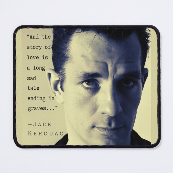 Item preview, Jack Kerouac quote: And the story of love is a long sad tale ending in graves. designed and sold by artbleed.